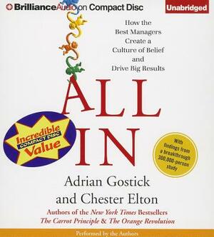 All in: How the Best Managers Create a Culture of Belief and Drive Big Results by Chester Elton, Adrian Gostick