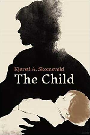 The Child by Kjersti A. Skomsvold