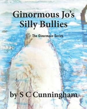 Ginormous Jo's SIlly Bullies by S C Cunningham