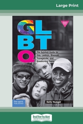 Glbtq: The Survival Guide for Gay, Lesbian, Bisexual, Transgender, and Questioning Teens (16pt Large Print Edition) by Kelly Huegel