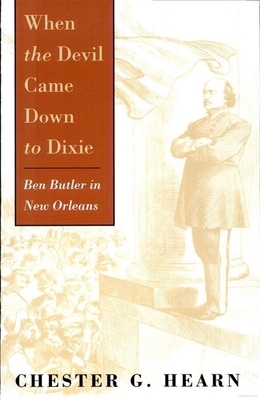 When the Devil Came Down to Dixie: Ben Butler in New Orleans by Chester G. Hearn