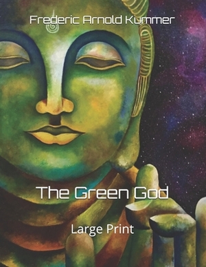 The Green God: Large Print by Frederic Arnold Kummer