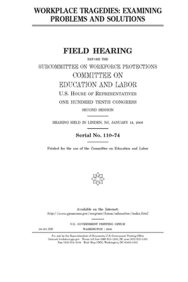 Workplace tragedies: examining problems and solutions by United S. Congress, Committee on Education and Labo (house), United States House of Representatives