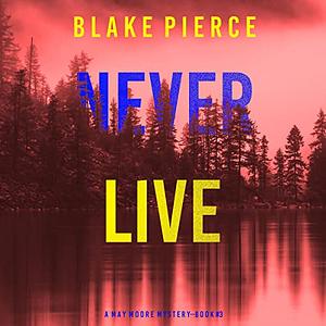 Never Live by Blake Pierce