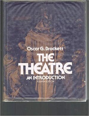 The Theatre: An Introduction by Oscar Gross Brockett