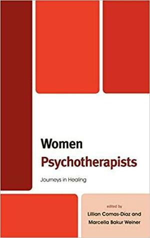 Women Psychotherapists: Journeys in Healing by Cinzia Levalds, Lillian Comas-Diaz, Pratyusha Tummala-Narra, Patricia Pitta, Carla Bradshaw, Thema Bryant-Davis, Jennifer Ruff, Marcella Bakur Weiner, Beverly Fauman, Janice D. Crawford, Beverly Greene