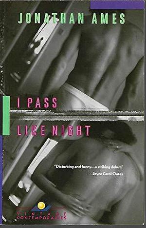 I PASS LIKE THE NIGHT by Jonathan Ames, Jonathan Ames