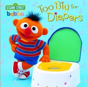 Too Big for Diapers (Sesame Street) by John E. Barrett
