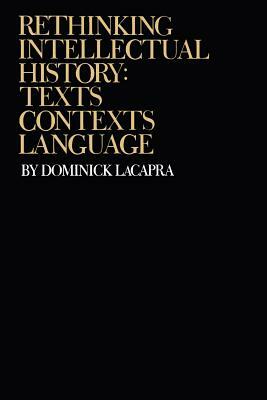 Rethinking Intellectual History: Texts, Contexts, Language by Dominick LaCapra