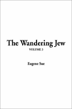 The Wandering Jew, Vol. 3 by Eugène Sue