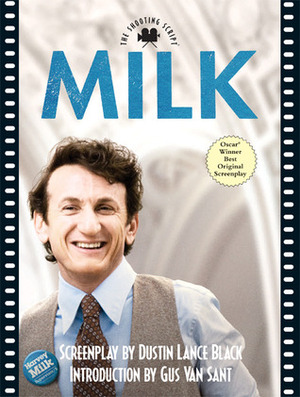 Milk: The Shooting Script by Dustin Lance Black, Gus Van Sant