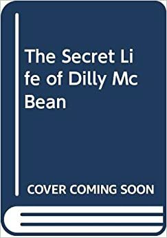 The Secret Life of Dilly McBean by Dorothy Haas