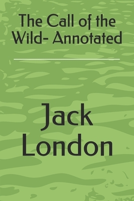 The Call of the Wild- Annotated by Jack London