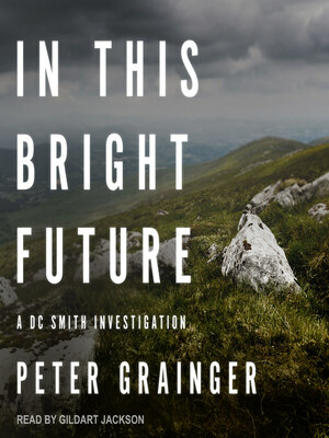 In This Bright Future--A DC Smith Investigation by Peter Grainger
