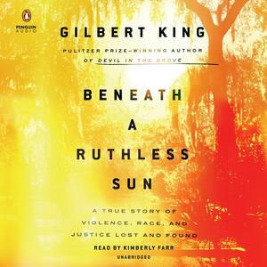 Beneath a Ruthless Sun: A True Story of Violence, Race, and Justice Lost and Found by Gilbert King