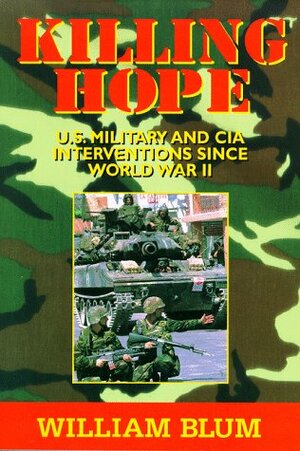 Killing Hope: U.S. Military & CIA Interventions Since World War II by William Blum