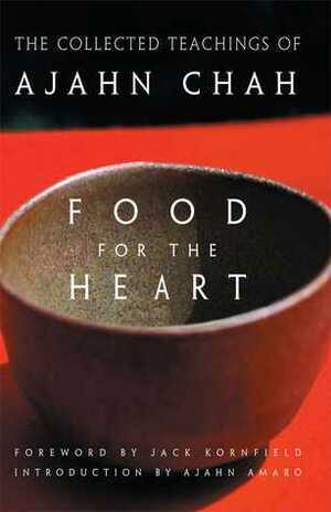Food for the Heart: The Collected Teachings of Ajahn Chah by Ajahn Amaro, Jack Kornfield, Ajahn Chah