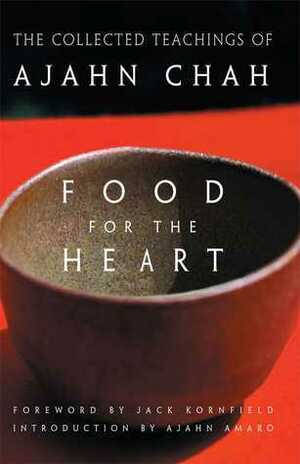 Food for the Heart: The Collected Teachings of Ajahn Chah by Jack Kornfield, Ajahn Amaro, Ajahn Chah