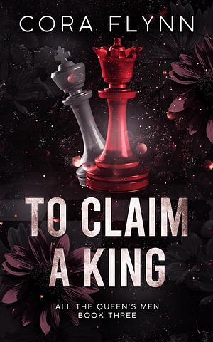 To Claim a King by Cora Flynn