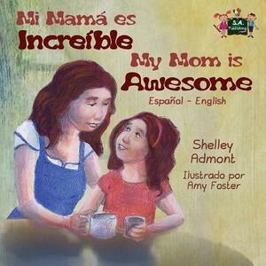 My Mom is Awesome: Spanish English Bilingual Edition by Kidkiddos Books, Shelley Admont