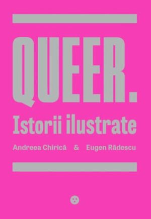 Queer. Istorii ilustrate by Andreea Chirică, Eugen Rădescu