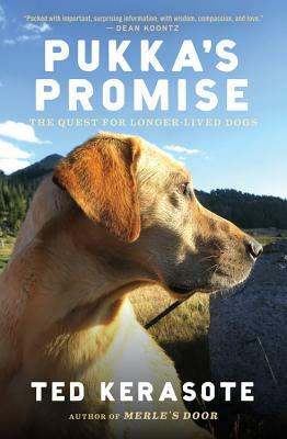 Pukka's Promise: The Quest for Longer-Lived Dogs by Ted Kerasote