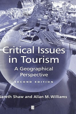 Critical Issues in Tourism 2e by Allan M. Williams, Gareth Shaw