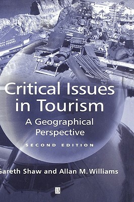 Critical Issues in Tourism 2e by Gareth Shaw, Allan M. Williams