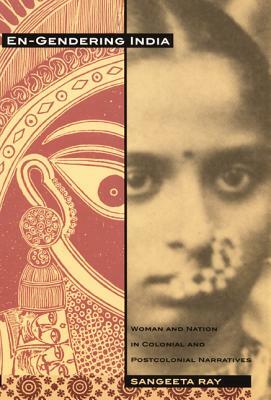 En-Gendering India: Woman and Nation in Colonial and Postcolonial Narratives by Sangeeta Ray