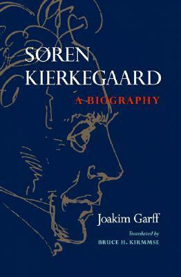 Søren Kierkegaard: A Biography by Joakim Garff, Bruce H. Kirmmse