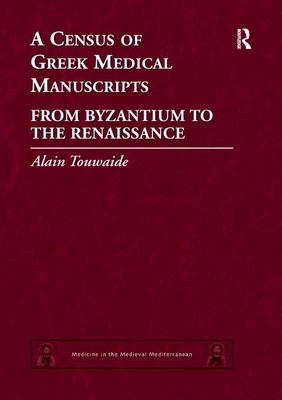 A Census of Greek Medical Manuscripts: From Byzantium to the Renaissance by Alain Touwaide