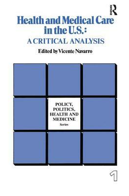 Health and Medical Care in the U.S.: A Critical Analysis by Vicente Navarro