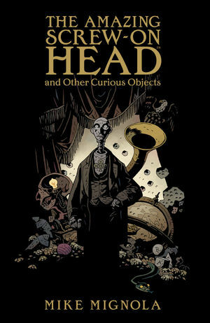 The Amazing Screw-On Head and Other Curious Objects by Mike Mignola