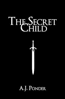 The Secret Child: The Sylvalla Chronicles prequel by A.J. Ponder