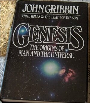Genesis: The Origins of Man and the Universe by John Gribbin