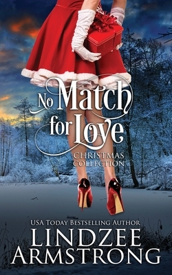 No Match for Love Christmas Collection: Mistletoe Match, Match Me by Christmas by Lindzee Armstrong