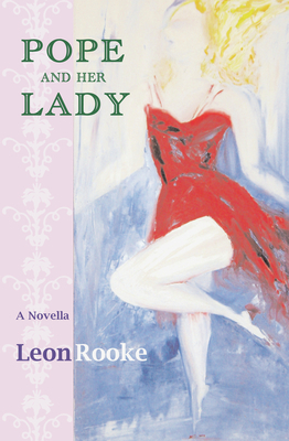 Pope and Her Lady: A Novella by Leon Rooke