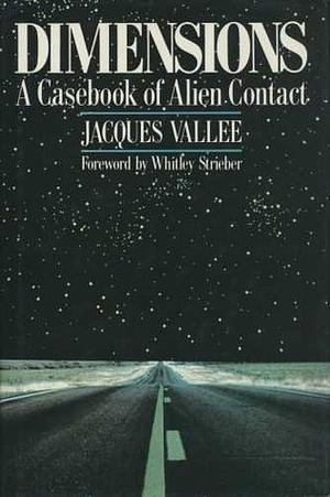 Dimensions: A Casebook of Alien Contact by Jacques Vallee