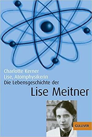 Lise, Atomphysikerin by Charlotte Kerner