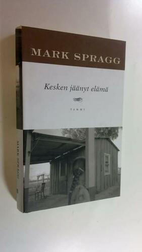 Kesken jäänyt elämä by Mark Spragg, Mark Spragg