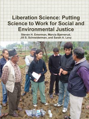 Liberation Science: Putting Science to Work for Social and Environmental Justice by Marcia Bjã Rnerud, Steven H. Emerman, Jill S. Schneiderman