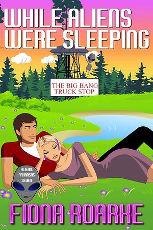 While Aliens Were Sleeping by Fiona Roarke