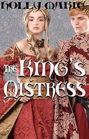 The King's Mistress by Holly Marie