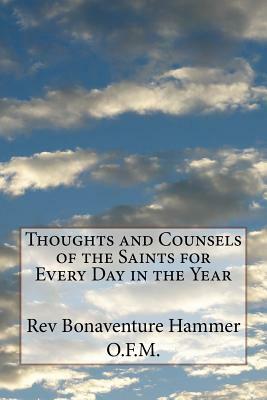 Thoughts and Counsels of the Saints for Every Day in the Year by Bonaventure Hammer O. F. M.