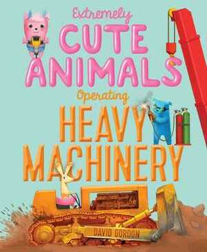Extremely Cute Animals Operating Heavy Machinery by David Gordon