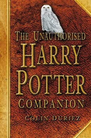 The Unauthorised Harry Potter Companion by Colin Duriez