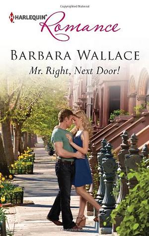 Mr. Right, Next Door! by Barbara Wallace