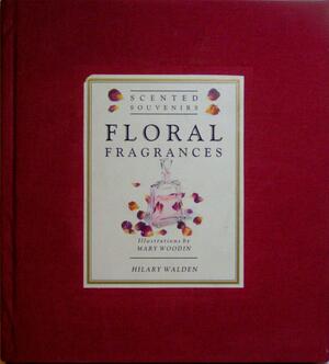Floral Fragrances by Hilaire Walden