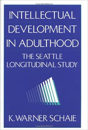 Intellectual Development in Adulthood: The Seattle Longitudinal Study by Paul B. Baltes, K. Warner Schaie