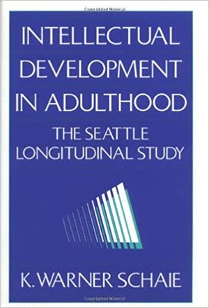 Intellectual Development in Adulthood: The Seattle Longitudinal Study by Paul B. Baltes, K. Warner Schaie